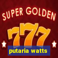 putaria watts